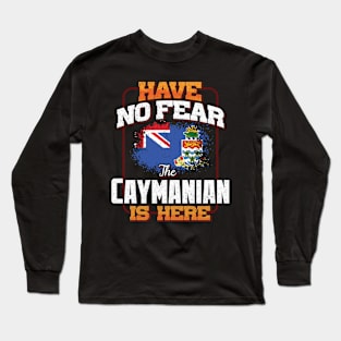 Caymanian Flag  Have No Fear The Caymanian Is Here - Gift for Caymanian From Cayman Islands Long Sleeve T-Shirt